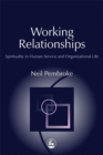 Working Relationships : Spirituality in Human Service and Organisational Life - Book