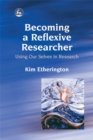 Becoming a Reflexive Researcher - Using Our Selves in Research - Book