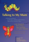 Talking to My Mum : A Picture Workbook for Workers, Mothers and Children Affected by Domestic Abuse - Book