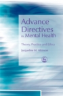 Advance Directives in Mental Health : Theory, Practice and Ethics - Book
