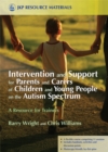 Intervention and Support for Parents and Carers of Children and Young People on the Autism Spectrum : A Resource for Trainers - Book