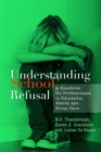 Understanding School Refusal : A Handbook for Professionals in Education, Health and Social Care - Book