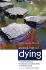 Speaking of Dying : A Practical Guide to Using Counselling Skills in Palliative Care - Book
