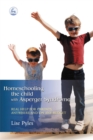 Homeschooling the Child with Asperger Syndrome : Real Help for Parents Anywhere and on Any Budget - Book