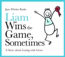 Liam Wins the Game, Sometimes : A Story About Losing with Grace - Book