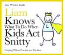 Liam Knows What To Do When Kids Act Snitty : Coping When Friends are Tactless - Book