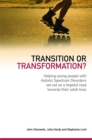 Transition or Transformation? : Helping Young People with Autistic Spectrum Disorder Set out on a Hopeful Road Towards Their Adult Lives - Book