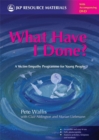 What Have I Done? : A Victim Empathy Programme for Young People - Book