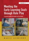 Meeting the Early Learning Goals Through Role Play : A Practical Guide for Teachers and Assistants - Book