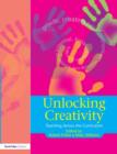 Unlocking Creativity : A Teacher's Guide to Creativity Across the Curriculum - Book