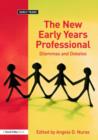 The New Early Years Professional : Dilemmas and Debates - Book
