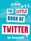 The Little Book of Twitter : Get Tweetwise! - Book