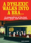A Dyslexic Walks into a Bra : A Compendium of the Best Jokes, Gags and One-Liners - Book