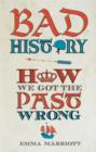 Bad History : How We Got the Past Wrong - eBook