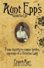 Aunt Epp's Guide for Life : From Chastity to Copper Kettles, Musings of a Victorian Lady - eBook