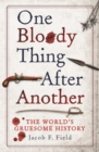 One Bloody Thing After Another : The World's Gruesome History - eBook