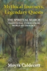 Mythical Journeys, Legendary Quests : The Spiritual Search - Traditional Stories from World Mythology - eBook