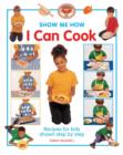 Show Me How: I Can Cook : Recipes for Kids Shown Step by Step - Book