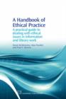 A Handbook of Ethical Practice : A Practical Guide to Dealing with Ethical Issues in information and Library Work - Book
