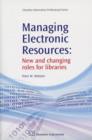 Managing Electronic Resources : New and Changing Roles for Libraries - Book