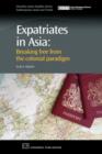 Expatriates in Asia : Breaking Free from the Colonial Paradigm - Book