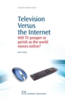 Television Versus the Internet : Will TV Prosper or Perish as the World Moves Online? - Book
