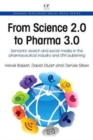 From Science 2.0 to Pharma 3.0 : Semantic Search and Social Media in the Pharmaceutical industry and STM Publishing - Book