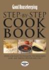 Good Housekeeping Step by Step Cookbook: Over 650 Easy-To-Follow Techniques - Book