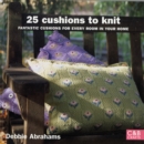 25 Cushions to Knit : Fantastic Cushions for Every Room in Your Home - Book