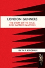 London Gunners. The Story of the H.A.C. Siege Battery in Action - Book