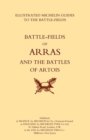 Bygone Pilgrimage. Arras and the Battles of Artois an Illustrated Guide to the Battlefields 1914-1918 - Book