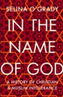 In the Name of God : A History of Christian and Muslim Intolerance - Book