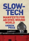 Slow-Tech : Manifesto for an Over-Wound World - Book