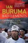 Bad Elements : Chinese Rebels from Los Angeles to Beijing - Book