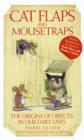 Cat Flaps and Mousetraps : The Origins of Objects in Our Daily Lives - Book