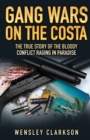 Gang Wars on the Costa - The True Story of the Bloody Conflict Raging in Paradise - Book