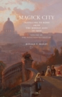 Magick City: Travellers to Rome from the Middle Ages to 1900, Volume III : The Nineteenth Century - Book