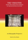The Visigoths from the Migration Period to the Seventh Century : An Ethnographic Perspective - Book