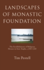 Landscapes of Monastic Foundation : The Establishment of Religious Houses in East Anglia, c.650-1200 - Book