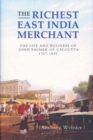 The Richest East India Merchant : The Life and Business of John Palmer of Calcutta, 1767-1836 - Book