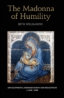 The Madonna of Humility : Development, Dissemination and Reception, c.1340-1400 - Book