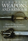 European Weapons and Armour : From the Renaissance to the Industrial Revolution - Book