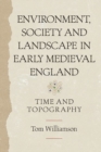 Environment, Society and Landscape in Early Medieval England : Time and Topography - Book