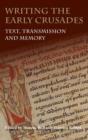 Writing the Early Crusades : Text, Transmission and Memory - Book