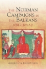 The Norman Campaigns in the Balkans, 1081-1108 - Book