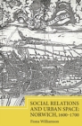 Social Relations and Urban Space: Norwich, 1600-1700 - Book