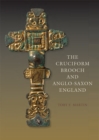 The Cruciform Brooch and Anglo-Saxon England - Book