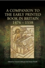 A Companion to the Early Printed Book in Britain, 1476-1558 - Book