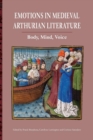 Emotions in Medieval Arthurian Literature : Body, Mind, Voice - Book