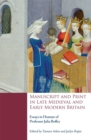 Manuscript and Print in Late Medieval and Early Modern Britain : Essays in Honour of Professor Julia Boffey - Book